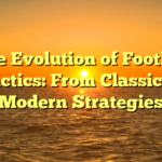 ﻿The Evolution of Football Tactics: From Classic to Modern Strategies