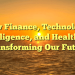 How Finance, Technology, Intelligence, and Health are Transforming Our Future