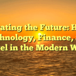 Navigating the Future: Health, Technology, Finance, and Travel in the Modern World