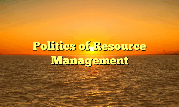 Politics of Resource Management