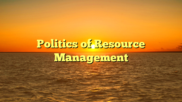 Politics of Resource Management